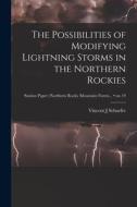 The Possibilities of Modifying Lightning Storms in the Northern Rockies; no.19 di Vincent J. Schaefer edito da LIGHTNING SOURCE INC