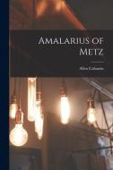 Amalarius of Metz di Allen Cabaniss edito da LIGHTNING SOURCE INC