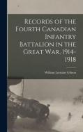 Records of the Fourth Canadian Infantry Battalion in the Great war, 1914-1918 di William Lorraine Gibson edito da LEGARE STREET PR