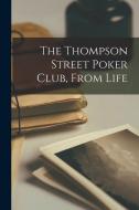 The Thompson Street Poker Club, From Life di Anonymous edito da LEGARE STREET PR