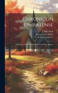 Chronicon Ephratense: A History of the Community of Seventh Day Baptists di Johann Peter Miller, J. Max Hark edito da LEGARE STREET PR