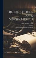 Recollections of a Newspaperman di Frank Aleamon Leach edito da Creative Media Partners, LLC