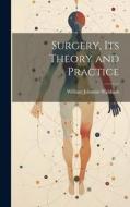 Surgery, Its Theory and Practice di William Johnson Walsham edito da LEGARE STREET PR