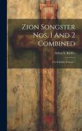 Zion Songster Nos. 1 And 2 Combined: For Sabbath Schools / edito da LEGARE STREET PR
