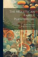 The Molluscan Family Planorbidae di Harley Jones Van Cleave, Frank Collins Baker edito da LEGARE STREET PR