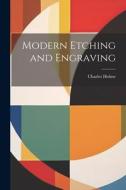 Modern Etching and Engraving di Charles Holme edito da LEGARE STREET PR
