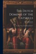 The Dutch Dominie of the Catskills; or, The Times of the "Bloody Brandt." di David Murdoch edito da LEGARE STREET PR