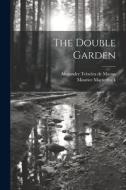 The Double Garden di Maurice Maeterlinck, Alexander Teixeira De Mattos edito da LEGARE STREET PR