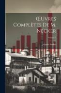 OEuvres Complètes De M. Necker; Volume 1 di Jacques Necker edito da Creative Media Partners, LLC