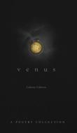 Venus: A Poetry Collection on Love and the Ethereal di Anthony Calderon edito da LIGHTNING SOURCE INC