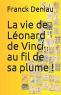 La vie de Léonard de Vinci au fil de sa plume ! di Franck Deniau edito da INDEPENDENTLY PUBLISHED