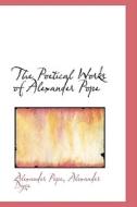 The Poetical Works Of Alexander Pope di Alexander Pope edito da Bibliolife