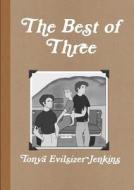 The Best of Three di Tonya Evilsizer Jenkins edito da Lulu.com