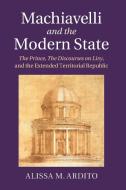 Machiavelli And The Modern State di Alissa M. Ardito edito da Cambridge University Press