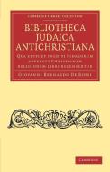 Bibliotheca Judaica Antichristiana di Giovanni Bernardo De Rossi edito da Cambridge University Press
