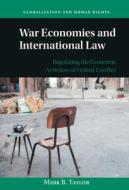 War Economies And International Law di Taylor Mark Taylor edito da Cambridge University Press