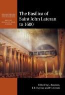 The Basilica Of Saint John Lateran To 1600 edito da Cambridge University Press
