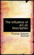 The Influehce Of Art On Description di Thomas Shearer Duncan edito da Bibliolife