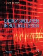 Energy Simulation in Building Design di Joseph Clarke edito da ROUTLEDGE
