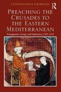 Preaching the Crusades to the Eastern Mediterranean di Constantinos Georgiou edito da Taylor & Francis Ltd