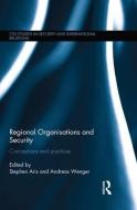 Regional Organisations and Security: Conceptions and Practices di Stephen Aris edito da ROUTLEDGE