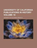 University of California Publications in History Volume 10 di California University, Berkeley University Of California edito da Rarebooksclub.com