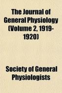 The Journal Of General Physiology Volum di Socie Physiologists edito da General Books