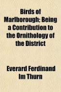 Birds Of Marlborough; Being A Contributi di Everard Ferdinand Im Thurn edito da General Books