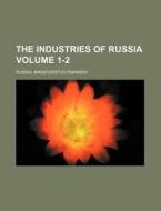 The Industries of Russia Volume 1-2 di Russia Ministerstvo Finansov edito da Rarebooksclub.com