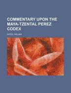 Commentary Upon The Maya-tzental Perez Codex di William Gates edito da General Books Llc