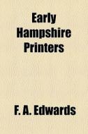 Early Hampshire Printers di F. A. Edwards edito da General Books