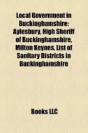 Local Government In Buckinghamshire: Ayl di Books Llc edito da Books LLC, Wiki Series