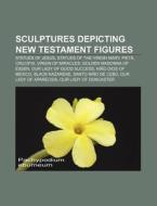 Sculptures Depicting New Testament Figur di Books Llc edito da Books LLC, Wiki Series