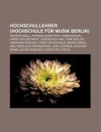 Hochschullehrer (Hochschule für Musik Berlin) di Quelle Wikipedia edito da Books LLC, Reference Series