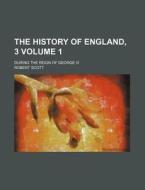The History of England, 3 Volume 1; During the Reign of George III di Robert Scott edito da Rarebooksclub.com