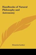 Handbooks of Natural Philosophy and Astronomy di Dionysius Lardner edito da Kessinger Publishing