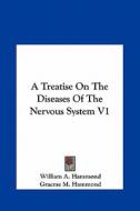 A Treatise on the Diseases of the Nervous System V1 di William A. Hammond, Graeme M. Hammond edito da Kessinger Publishing