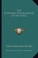 The Economic Consequences of the Peace di John Maynard Keynes edito da Kessinger Publishing