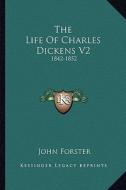 The Life of Charles Dickens V2: 1842-1852 di John Forster edito da Kessinger Publishing