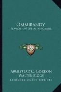 Ommirandy: Plantation Life at Kingsmill di Armistead C. Gordon edito da Kessinger Publishing