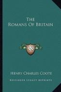 The Romans of Britain di Henry Charles Coote edito da Kessinger Publishing