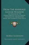 From the Marriage License Window: An Analysis of the Characteristics of the Various Nationalities, Observations Made, and Incidents Told, Facts from E di Morris Salmonsen edito da Kessinger Publishing