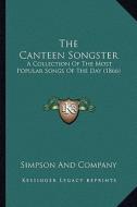 The Canteen Songster: A Collection of the Most Popular Songs of the Day (1866) di Simpson and Company edito da Kessinger Publishing