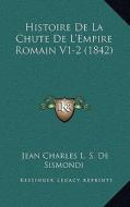 Histoire de La Chute de L'Empire Romain V1-2 (1842) di Jean Charles Leonard Simond De Sismondi edito da Kessinger Publishing