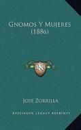 Gnomos y Mujeres (1886) di Jose Zorrilla edito da Kessinger Publishing