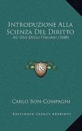 Introduzione Alla Scienza del Diritto: Ad USO Degli Italiani (1848) di Carlo Bon-Compagni edito da Kessinger Publishing
