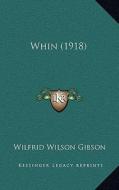 Whin (1918) di Wilfrid Wilson Gibson edito da Kessinger Publishing