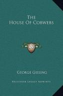 The House of Cobwebs di George Gissing edito da Kessinger Publishing
