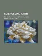 Science and Faith; The Spiritual Law in the Physical World di Wilson Kendrick Azbill edito da Rarebooksclub.com