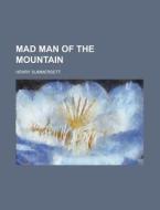 Mad Man of the Mountain di Henry Summersett edito da Rarebooksclub.com